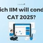 Which IIM Will Conduct CAT 2025? Difficulty Level Analysis