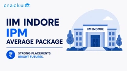 IIM Indore IPM Average Package 2025, Check Highest Package
