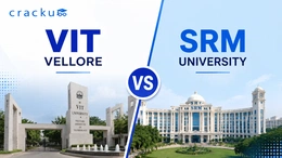 VIT Vellore or SRM University, Which Should You Choose?